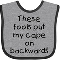 inktastic These Fools Put My Cape on Backwards Baby Bib